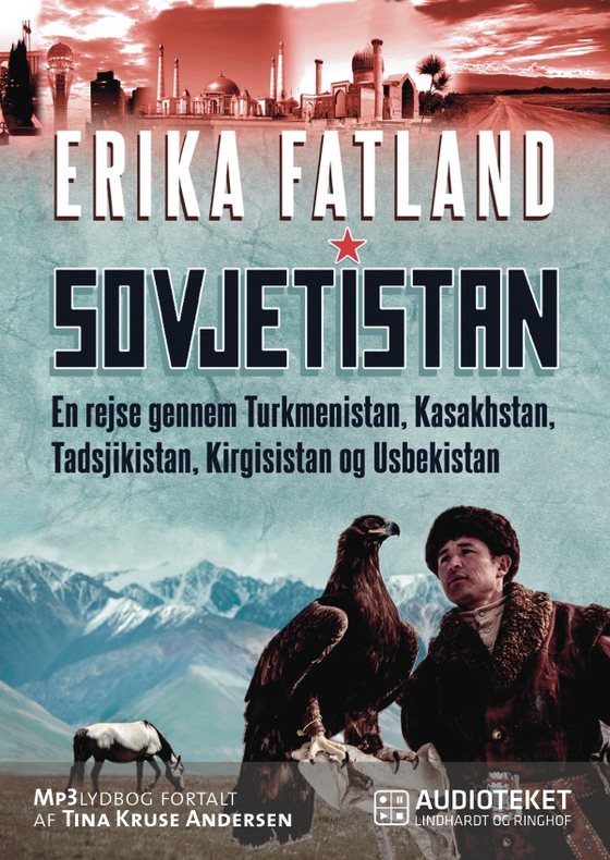 Sovjetistan - En rejse gennem Kasakhstan, Kirgisistan, Tadsjikistan, Turkmenistan og Usbekistan (lydbog) af Erika Fatland