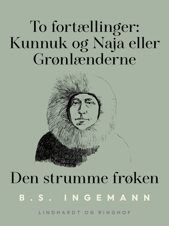 To fortællinger: Kunnuk og Naja eller Grønlænderne. Den strumme frøken (e-bog) af B.S. Ingemann