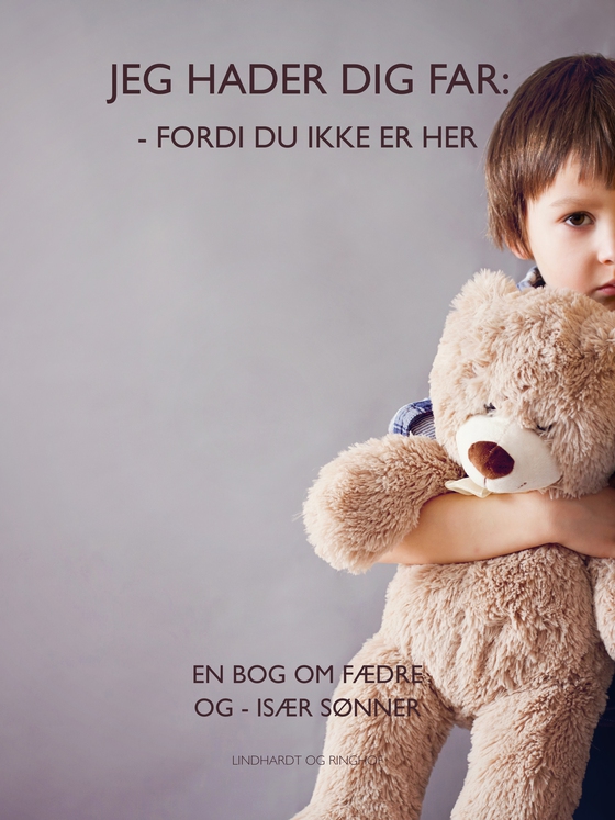 Jeg hader dig far fordi du ikke er her. En bog om fædre og især sønner (e-bog) af Lene Rem