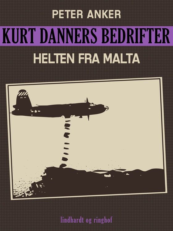 Kurt Danners bedrifter: Helten fra Malta (e-bog) af Peter Anker