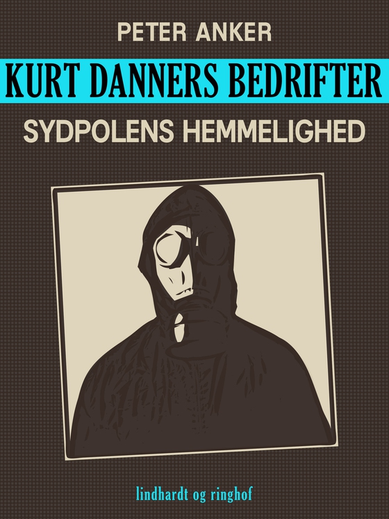 Kurt Danners bedrifter: Sydpolens hemmelighed (e-bog) af Peter Anker