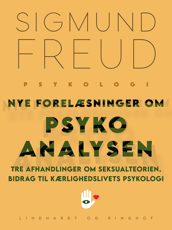 Nye forelæsninger om psykoanalysen. Tre afhandlinger om seksualteorien. Bidrag til kærlighedslivets psykologi (e-bog) af Sigmund Freud