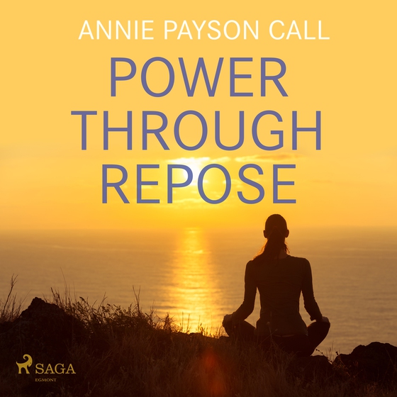 Power Through Repose (lydbog) af Annie Payson Call