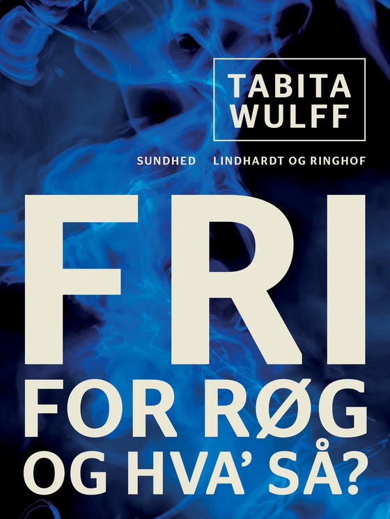 Fri for røg - og hva  så? (e-bog) af Tabita Wulff