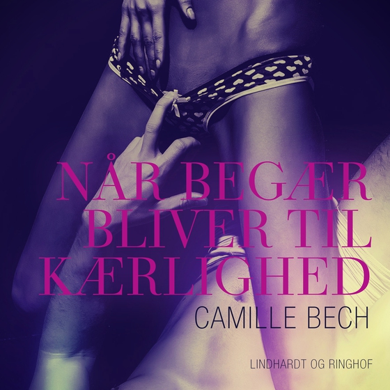 Når begær bliver til kærlighed (lydbog) af Camille Bech