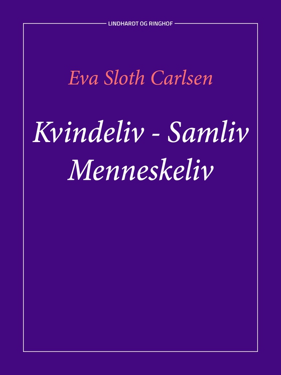 Kvindeliv - samliv - menneskeliv (e-bog) af Eva Sloth Carlsen