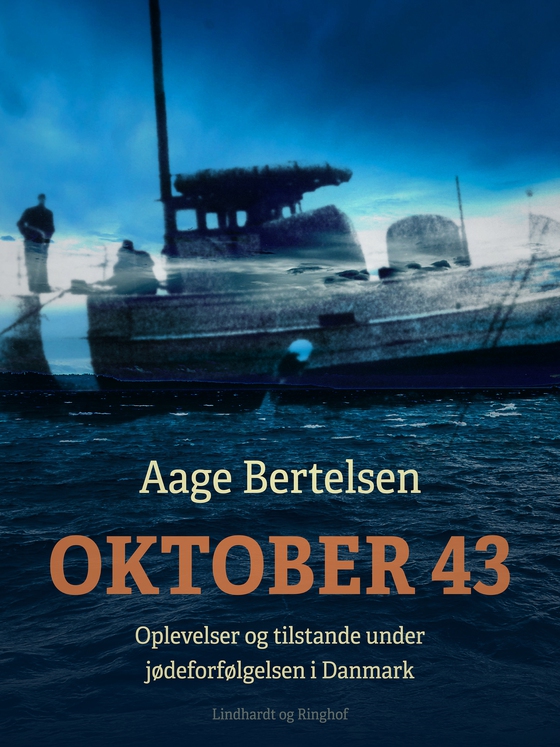 Oktober 43. Oplevelser og tilstande under jødeforfølgelsen i Danmark (lydbog) af Aage Bertelsen