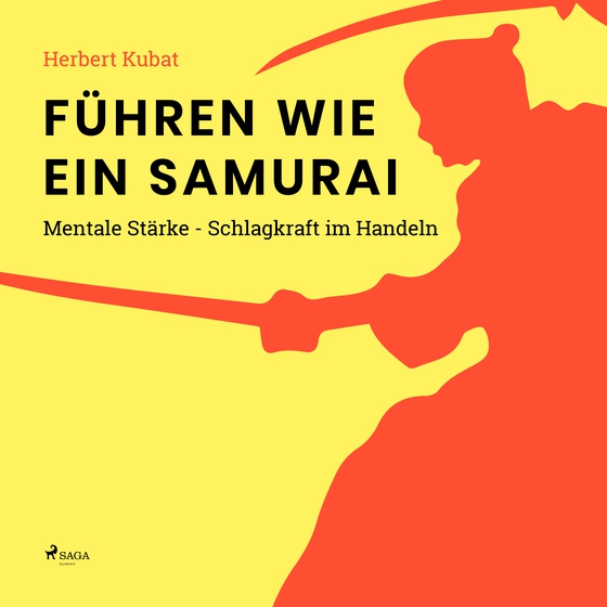 Führen wie ein Samurai - Mentale Stärke - Schlagkraft im Handeln