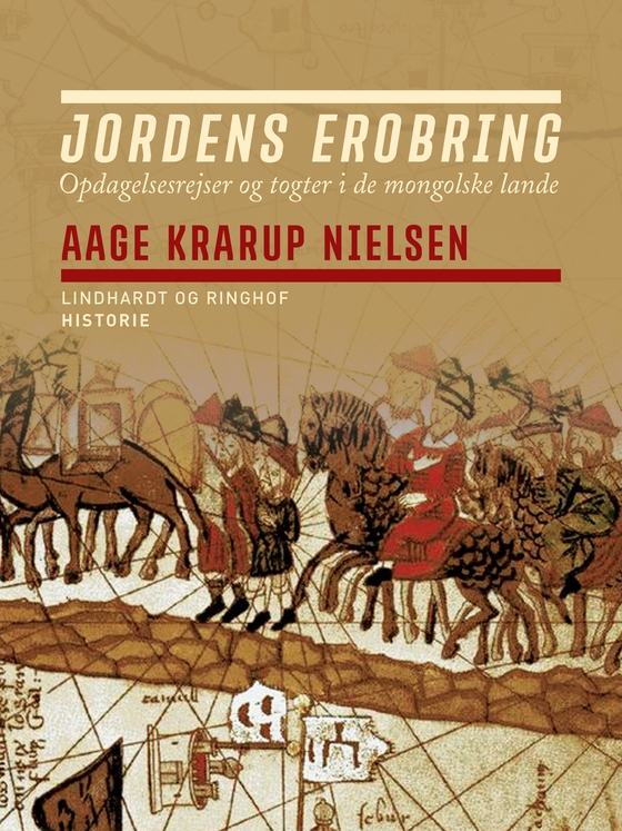 Jordens erobring: Opdagelsesrejser og togter i de mongolske lande (e-bog) af Aage Krarup Nielsen