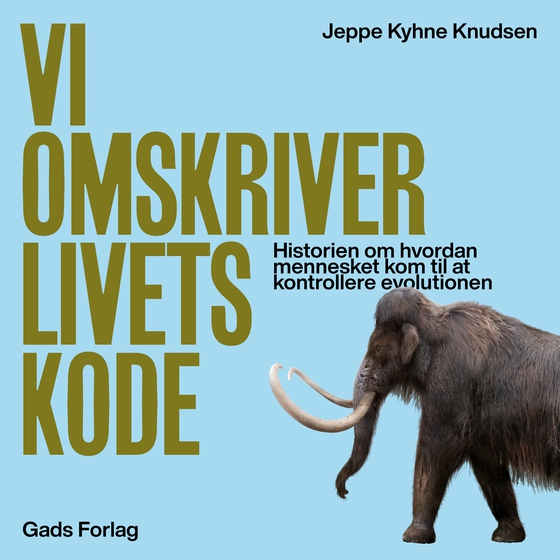 Vi omskriver livets kode - Historien om hvordan mennesket kom til at kontrollere evolutionen (lydbog) af Jeppe Kyhne Knudsen