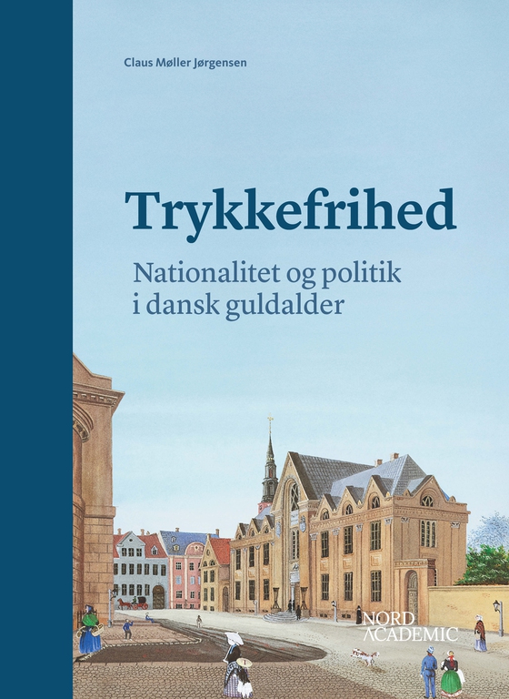 Trykkefrihed - Nationalitet og politik i dansk guldalder (e-bog) af Claus Møller Jørgensen