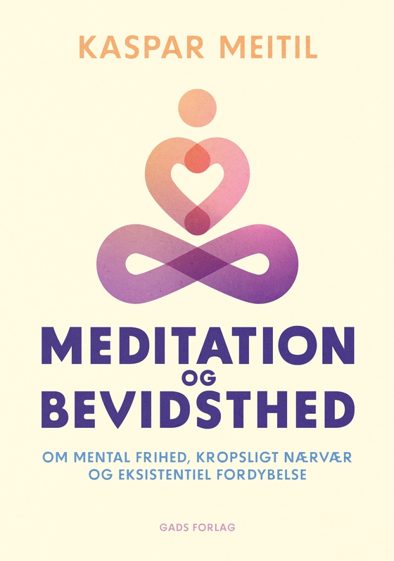 Meditation og bevidsthed - Om mental frihed, kropsligt nærvær og eksistentiel fordybelse (e-bog) af Kaspar Meitil