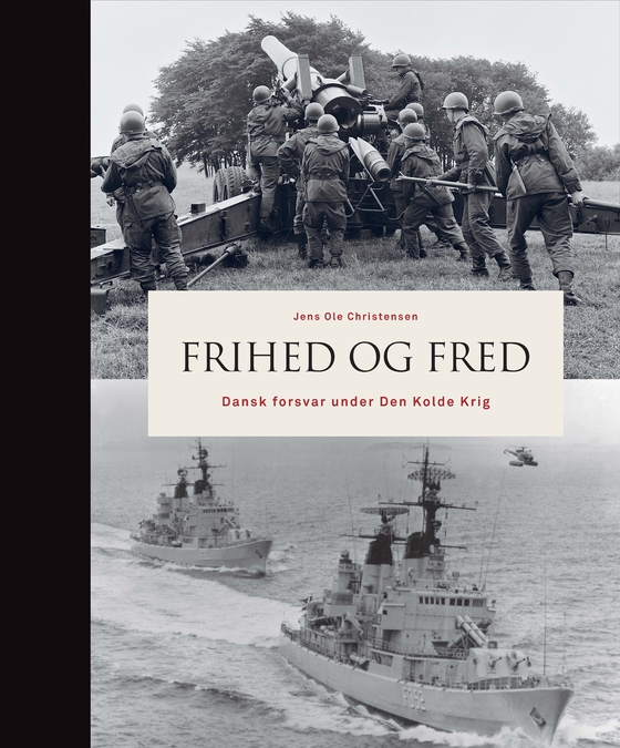 Frihed og fred - Dansk forsvar under Den Kolde Krig (e-bog) af Jens Ole Christensen