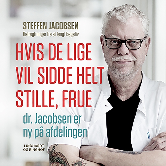 Hvis De lige vil sidde helt stille, frue, dr. Jacobsen er ny på afdelingen