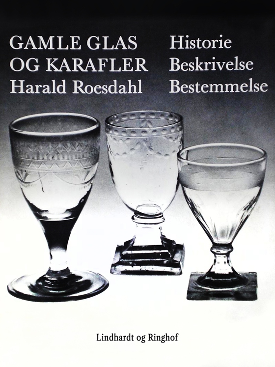 Gamle glas og karafler. Historie, beskrivelse, bestemmelse (e-bog) af Harald Roesdahl
