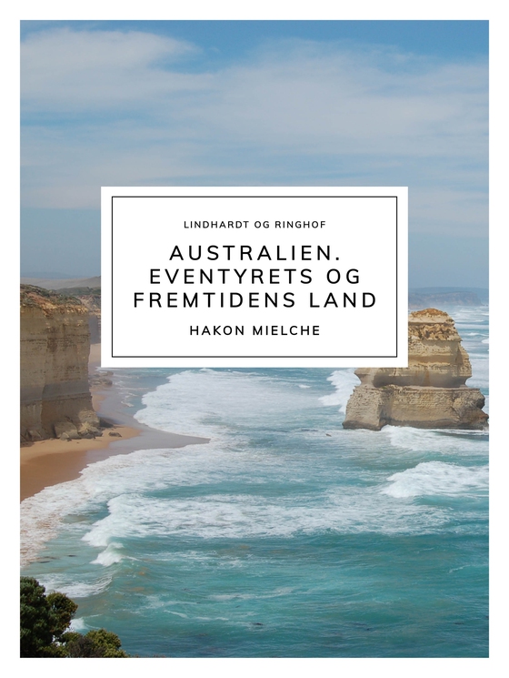 Australien. Eventyrets og fremtidens land (e-bog) af Hakon Mielche