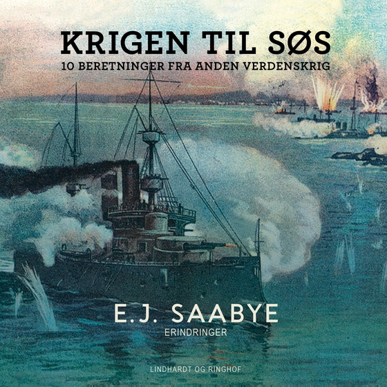 Krigen til søs. 10 beretninger fra Anden Verdenskrig (lydbog) af E. J. Saabye