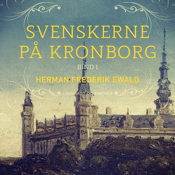 Svenskerne på Kronborg, Bind 1 (lydbog) af Herman Frederik Ewald