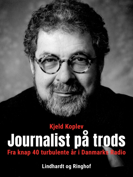 Journalist på trods. Fra knap 40 turbulente år i Danmarks Radio (e-bog) af Kjeld Koplev