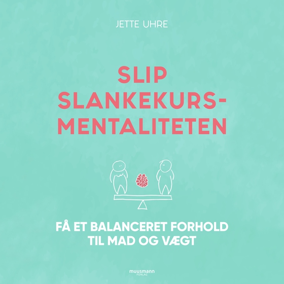 Slip slankekursmentaliteten - Få et balanceret forhold til mad og vægt (lydbog) af Jette Uhre