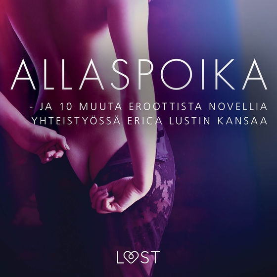 Allaspoika - ja 10 muuta eroottista novellia yhteistyössä Erica Lustin kansaa