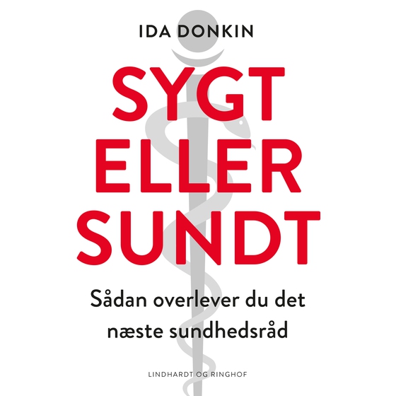Sygt eller sundt - Sådan overlever du det næste sundhedsråd (lydbog) af Ida Donkin
