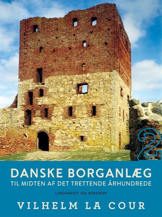 Danske borganlæg til midten af det trettende århundrede. Bind 2 (e-bog) af Vilhelm La Cour