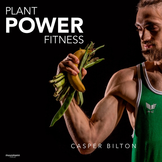 Plant Power Fitness (lydbog) af Casper Bilton