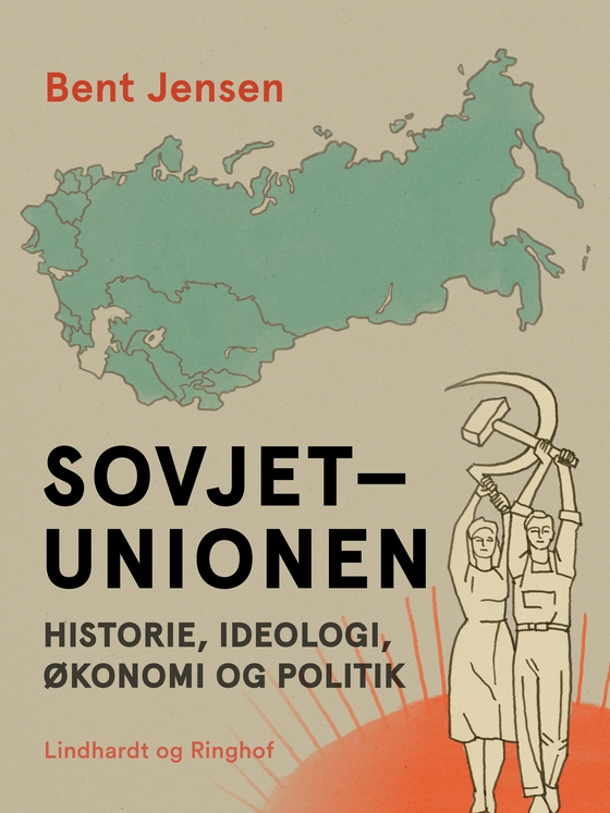 Sovjetunionen. Historie, ideologi, økonomi og politik (e-bog) af Bent Jensen