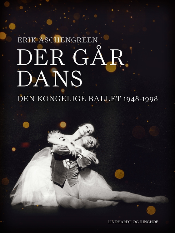 Der går dans. Den Kongelige Ballet 1948-1998 (e-bog) af Erik Aschengreen