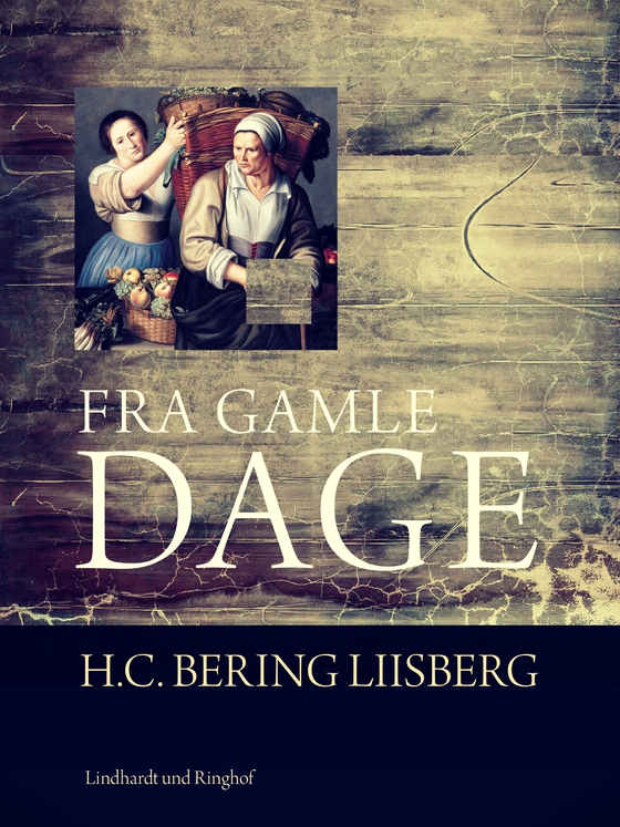 Fra gamle dage (e-bog) af H. C. Bering. Liisberg