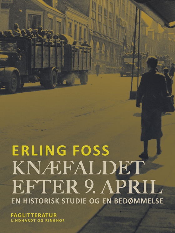 Knæfaldet efter 9. april. En historisk studie og en bedømmelse (e-bog) af Erling Foss