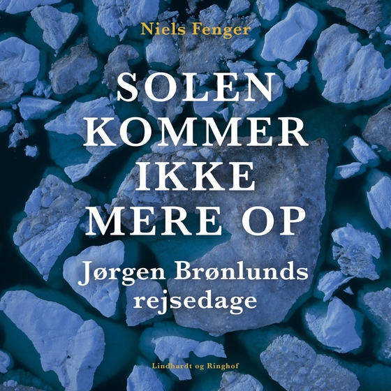 Solen kommer ikke mere op. Jørgen Brønlunds rejsedage (lydbog) af Niels Fenger