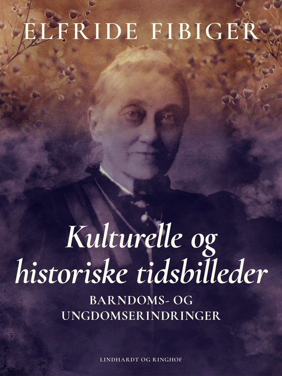 Kulturelle og historiske tidsbilleder. Barndoms- og ungdomserindringer (e-bog) af Elfride Fibiger