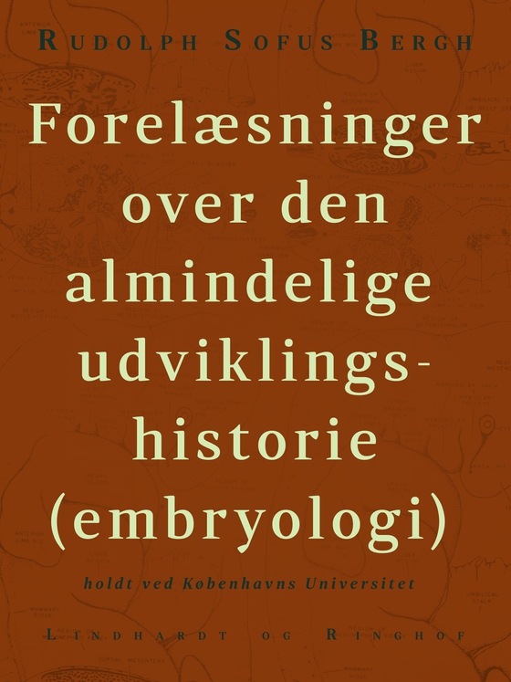 Forelæsninger over den almindelige udviklingshistorie (embryologi) holdt ved Københavns Universitet (e-bog) af Rudolph Sophus Bergh