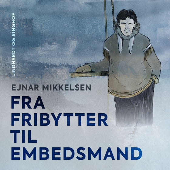 Fra fribytter til embedsmand (lydbog) af Ejnar Mikkelsen