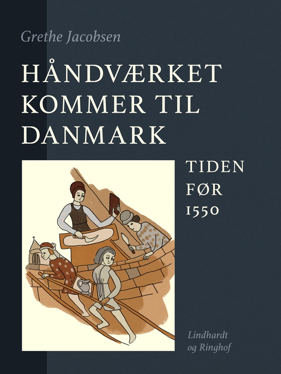 Håndværket kommer til Danmark. Tiden før 1550 (e-bog) af Grethe Jacobsen