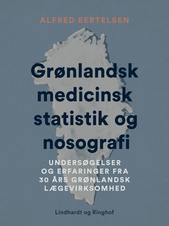Grønlandsk medicinsk statistik og nosografi. Undersøgelser og erfaringer fra 30 års grønlandsk lægev