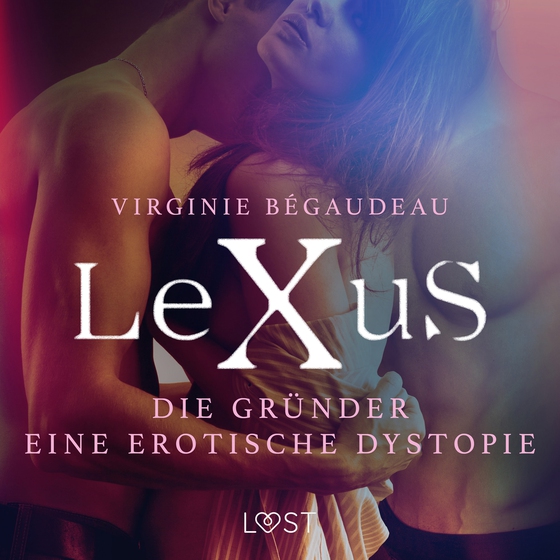 LeXuS: Die Gründer - Eine erotische Dystopie (lydbog) af Virginie Bégaudeau