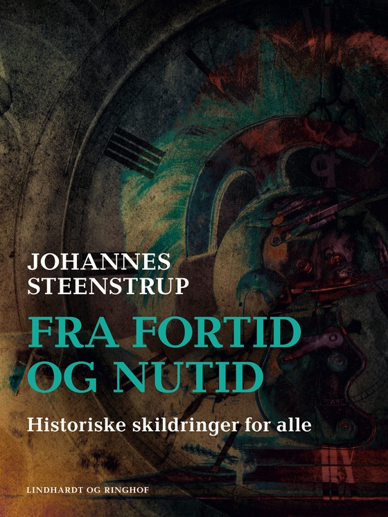 Fra fortid og nutid. Historiske skildringer for alle (e-bog) af Johannes Steenstrup