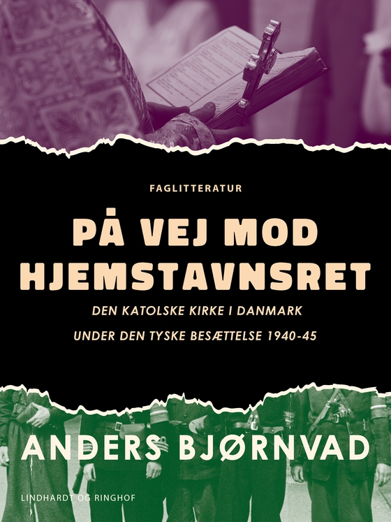 På vej mod hjemstavnsret. Den katolske kirke i Danmark under den tyske besættelse 1940-45 (e-bog) af Anders Bjørnvad