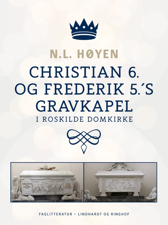 Christian 6. og Frederik 5.'s gravkapel i Roskilde Domkirke (e-bog) af N.L. Høyen