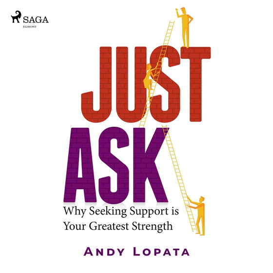 Just Ask: Why Seeking Support is Your Greatest Strength (lydbog) af Andy Lopata