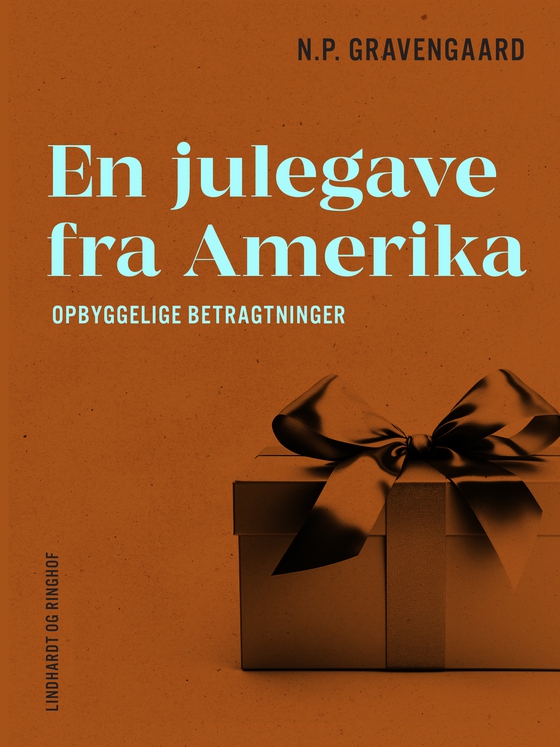 En julegave fra Amerika. Opbyggelige betragtninger (e-bog) af N.P. Gravengaard