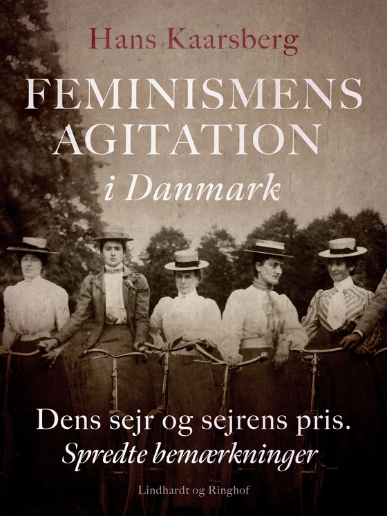 Feminismens agitation i Danmark. Dens sejr og sejrens pris. Spredte bemærkninger (e-bog) af Hans Kaarsberg