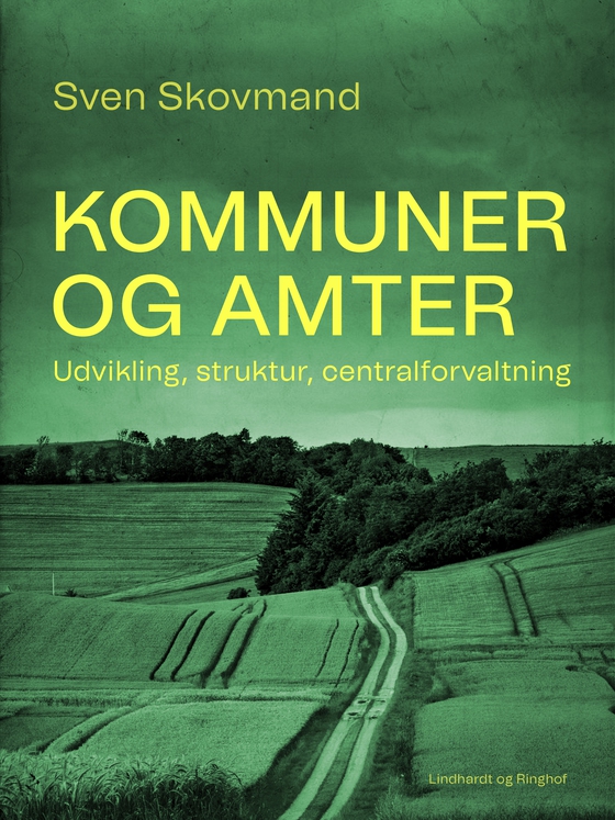 Kommuner og amter. Udvikling, struktur, centralforvaltning