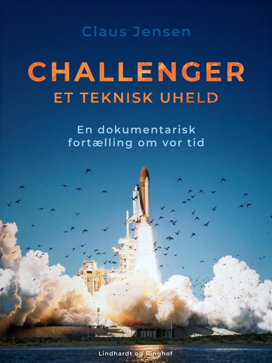 Challenger. Et teknisk uheld. En dokumentarisk fortælling om vor tid