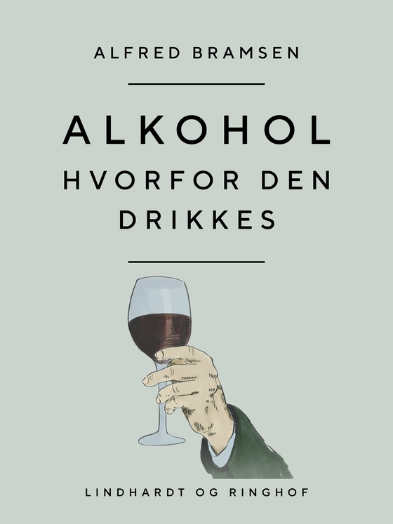 Alkohol. Hvorfor den drikkes (e-bog) af Alfred Bramsen