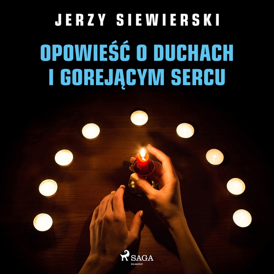 Opowieść o duchach i gorejącym sercu (lydbog) af Jerzy Siewierski