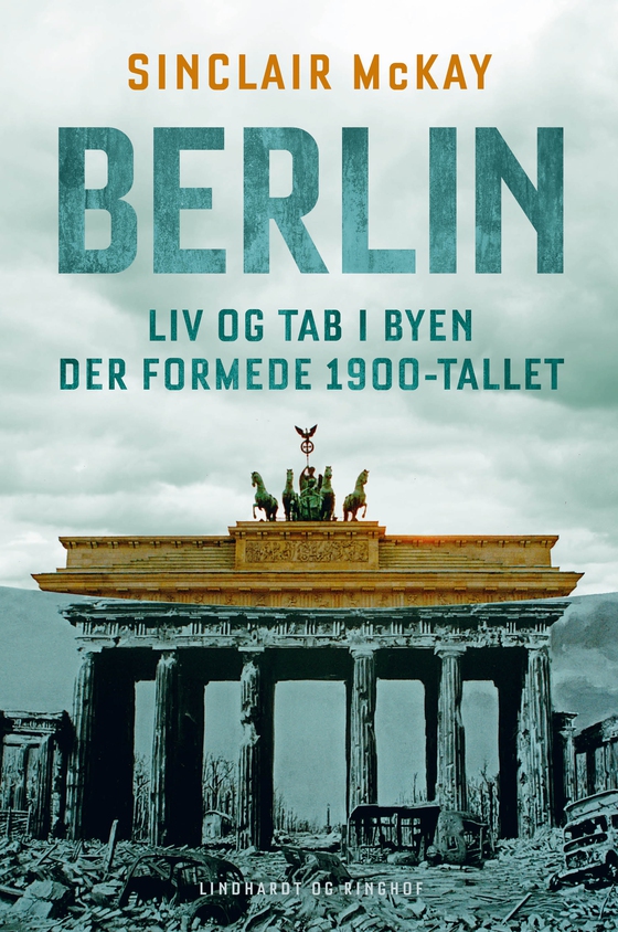 Berlin - Liv og tab i byen der formede 1900-tallet